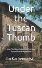 Under the Tuscan Thumb: How 