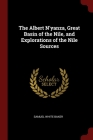 The Albert N'yanza, Great Basin of the Nile, and Explorations of the Nile Sources By Samuel White Baker Cover Image