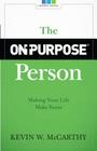 The On-Purpose Person: Making Your Life Make Sense By Kevin W. McCarthy Cover Image
