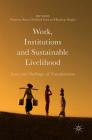 Work, Institutions and Sustainable Livelihood: Issues and Challenges of Transformation By Virginius Xaxa (Editor), Debdulal Saha (Editor), Rajdeep Singha (Editor) Cover Image