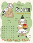 Sloth Coloring Book For Kids Ages 3-5 Years: Fun Sloths Coloring Gift Book for Sloth Lovers with Stress Relieving Cute Sloth Designs and Funny Small M Cover Image