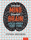 Conscious Mind, Resonant Brain: How Each Brain Makes a Mind By Stephen Grossberg Cover Image