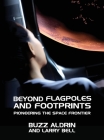 Beyond Flagpoles and Footprints: Pioneering the Space Frontier By Buzz Aldrin, Larry Bell Cover Image