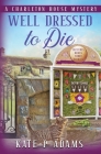 Well Dressed to Die By Kate P. Adams Cover Image