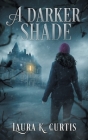 A Darker Shade By Laura K. Curtis Cover Image