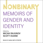 Nonbinary: Memoirs of Gender and Identity By Scott Duane, Scott Duane (Editor), Scott Duane (Contribution by) Cover Image