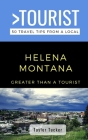 Greater Than a Tourist- Helena Montana USA: 50 Travel Tips from a Local By Taylor Tucker Cover Image