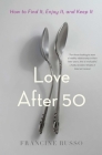 Love After 50: How to Find It, Enjoy It, and Keep It Cover Image