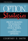 Option Strategies: Profit-Making Techniques for Stock, Stock Index, and Commodity Options (Wiley Finance #52) By Courtney Smith Cover Image