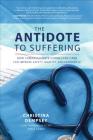 The Antidote to Suffering: How Compassionate Connected Care Can Improve Safety, Quality, and Experience Cover Image