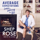Average Expectations: Lessons in Lowering the Bar By Shep Rose, Shep Rose (Read by) Cover Image