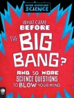 What Came Before the Big Bang?: And 50 More Science Questions to Blow Your Mind By Simon Holland Cover Image