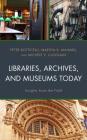 Libraries, Archives, and Museums Today: Insights from the Field By Peter Botticelli, Martha R. Mahard, Michèle V. Cloonan Cover Image