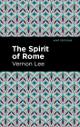 The Spirit of Rome By Vernon Lee, Mint Editions (Contribution by) Cover Image
