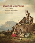 Painted Journeys: The Art of John Mix Stanleyvolume 17 By Peter H. Hassrick, Mindy N. Besaw, Bruce B. Eldredge (Foreword by) Cover Image