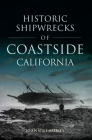 Historic Shipwrecks of Coastside California (Disaster) By Joann Semones Cover Image