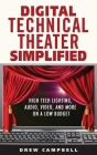 Digital Technical Theater Simplified: High-Tech Lighting, Audio, Video, and More on a Low Budget By Drew Campbell Cover Image
