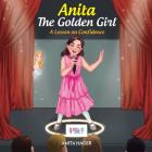 Anita The Golden Girl: A Lesson on Confidence (Be the Magic You Are #14) By Anita Hager Cover Image