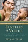 Families of Virtue: Confucian and Western Views on Childhood Development By Erin Cline Cover Image