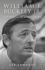 William F. Buckley Jr.: The Maker of a Movement By Lee Edwards Cover Image