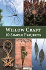 Willow Craft: 10 Simple Projects By Jonathan Ridgeon Cover Image