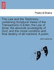 The Law and the Testimony; Containing Scriptural Views of the Transactions in Eden; The Law of Sinai; The Absolute Sovereignty of God; And the Moral C By John Lawrence Cover Image