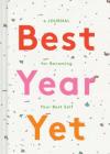 Best Year Yet: A Journal for Becoming Your Best Self (Self Improvement Journal, New Year's Gift, Mother's Day Gift) Cover Image