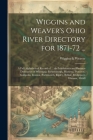 Wiggins and Weaver's Ohio River Directory for 1871-72 ...: A Full Alphabetical Record of ... the Inhabitants and Business Directories of Wheeling, Par By Wiggins &. Weaver Cover Image
