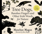 Tree Dogs, Banshee Fingers and Other Irish Words for Nature By Manchán Magan, Steve Doogan (Illustrator) Cover Image