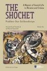 The Shochet: A Memoir of Jewish Life in Ukraine and Crimea By Pinkhes-Dov Goldenshteyn, Michoel Rotenfeld (Editor), Michoel Rotenfeld (Translator) Cover Image