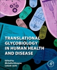 Translational Glycobiology in Human Health and Disease By Michelle Kilcoyne (Editor), Lokesh Joshi (Editor) Cover Image