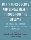 Men's Reproductive and Sexual Health Throughout the Lifespan: An Integrated Approach to Fertility, Sexual Function, and Vitality By Douglas T. Carrell (Editor), James M. Hotaling (Editor), Alexander W. Pastuszak (Editor) Cover Image