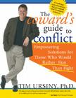 The Coward's Guide to Conflict: Empowering Solutions for Those Who Would Rather Run Than Fight Cover Image