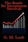 The Battle for Investment Survival: Complete and Unabridged by G. M. Loeb By G. M. Loeb, Gerald M. Loeb Cover Image