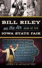 Bill Riley on the Air and at the Iowa State Fair By Sr. Riley, Bill, Heather Torpy (With) Cover Image