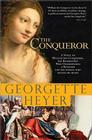 The Conqueror: A novel of William the Conqueror, the bastard son who overpowered a kingdom and the woman who melted his heart (Historical Romances) By Georgette Heyer Cover Image