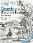 Drawing for the Absolute Beginner (ABSOLUTE BEGINNER ART) By Carole Massey Cover Image