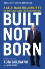 Built, Not Born: A Self-Made Billionaire's No-Nonsense Guide for Entrepreneurs By Tom Golisano, Mike Wicks (With) Cover Image