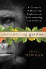 Encountering Gorillas: A Chronicle of Discovery, Exploitation, Understanding, and Survival By James L. Newman Cover Image