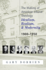 The Making of American Liberal Theology: Idealism, Realism, and Modernity 1900-1950 By Gary Dorrien Cover Image