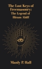 Lost Keys of Freemasonry: The Legend of Hiram Abiff Hardcover By Manly P. Hall Cover Image