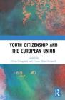 Youth Citizenship and the European Union By Elvira Cicognani (Editor), Frosso Motti-Stefanidi (Editor) Cover Image