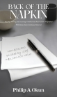 Back Of the Napkin: Buying, Selling and Leasing Commercial Real Estate Simplified With Bonus Sales Technique Material By Philip A. Okun Cover Image