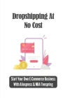 Dropshipping At No Cost: Start Your Own E-Commerce Business With Aliexpress & NBA Teespring: Dropshipping Definition By Crissy Grabarczyk Cover Image