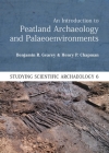 An Introduction to Peatland Archaeology and Palaeoenvironments (Studying Scientific Archaeology) By Benjamin R. Gearey, Henry P. Chapman Cover Image