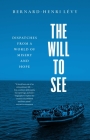 The Will to See: Dispatches from a World of Misery and Hope By Bernard-Henri Levy Cover Image