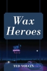 Wax Heroes Cover Image