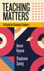 Teaching Matters: A Guide for Graduate Students (Teaching and Learning in Higher Education) Cover Image