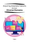 Acquiring Adaptable Features Across Diverse Domains Cover Image