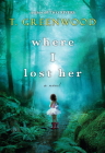 Where I Lost Her By T. Greenwood Cover Image